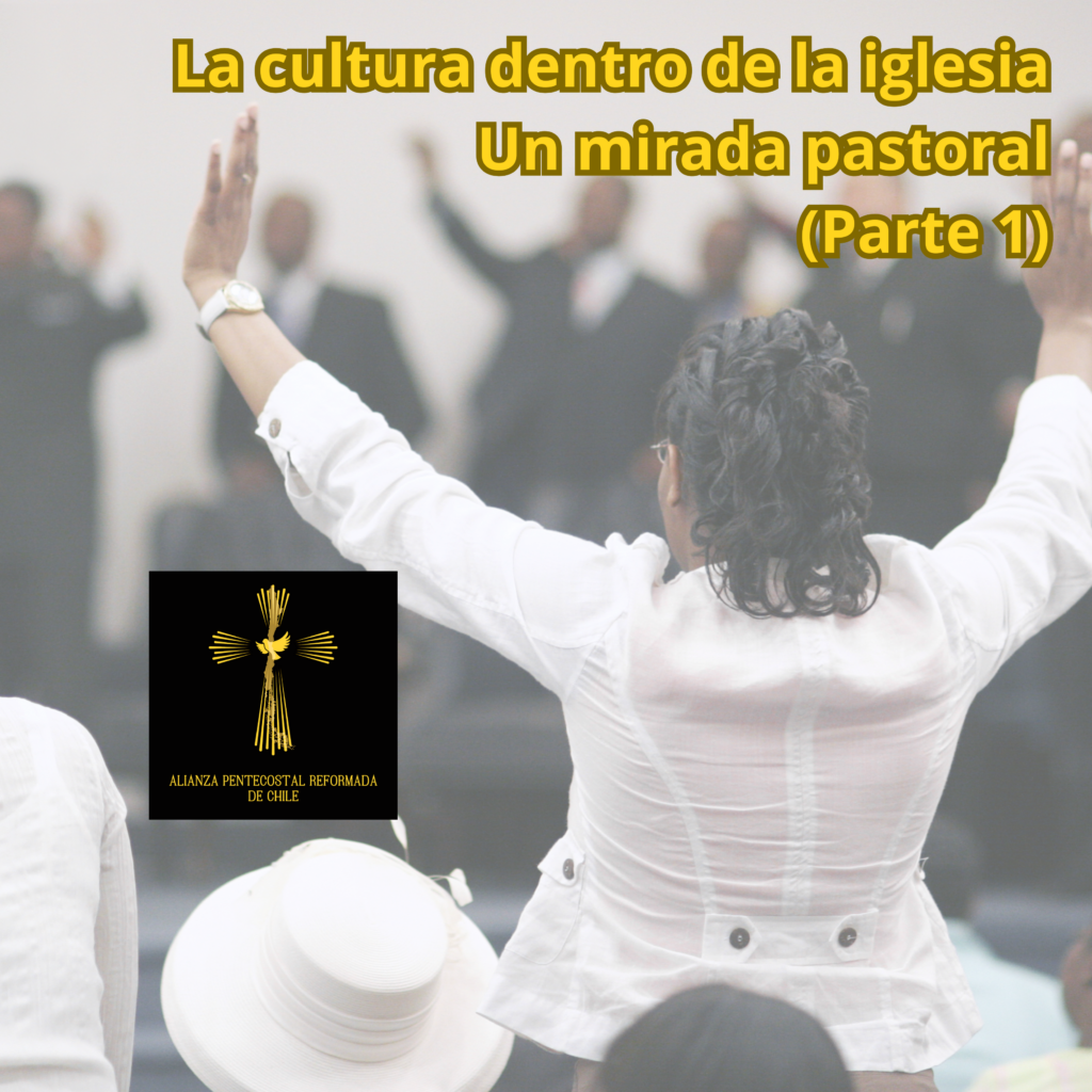 La cultura dentro de la iglesia – Alianza Pentecostal Reformada